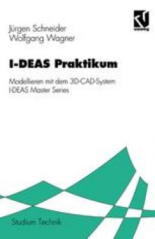 I-DEAS Praktikum: Modellieren mit dem 3D-CAD-System I-DEAS Master Series