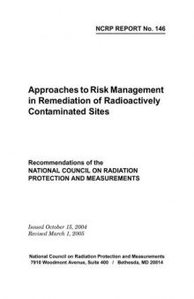 Approaches To Risk Management In Remediation Of Radioactively Contaminated Sites: Recommendations of the National Council on Radiation Protection and Measurements ... : Issued October 15, 2004 (Ncrp R