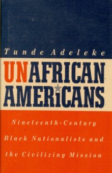 UnAfrican Americans: nineteenth-century Black nationalists and the civilizing mission