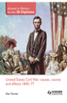Access to History for the IB Diploma. United States Civil War: causes, course and effects 1840-77