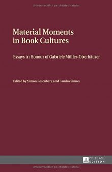 Material Moments in Book Cultures: Essays in Honour of Gabriele Müller-Oberhäuser