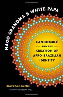 Nago Grandma and White Papa: Candomble and the Creation of Afro-Brazilian Identity (Latin America in Translation En Traduccion Em Traducao)