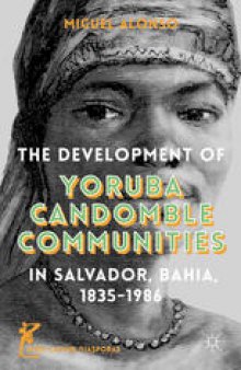 The Development of Yoruba Candomble Communities in Salvador, Bahia, 1835–1986