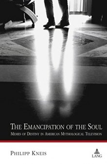 The Emancipation of the Soul: Memes of Destiny in American Mythological Television
