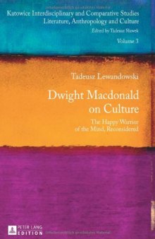 Dwight Macdonald on culture : the happy warrior of the mind, reconsidered