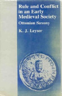 Rule and Conflict in an Early Medieval Society: Ottonian Saxony