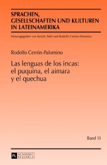 Las lenguas de los incas: el puquina, el aimara y el quechua (Sprachen, Gesellschaften und Kulturen in Lateinamerika / Lenguas, sociedades y culturas en Latinoamérica) (Spanish Edition)