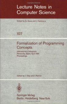 Formalization of Programming Concepts: International Colloquium Peniscola, Spain, April 19–25, 1981 Proceedings