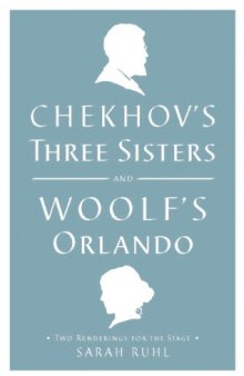 Chekhov's Three Sisters and Woolf's Orlando : two renderings for the stage