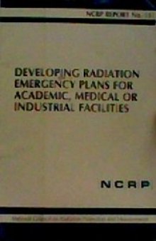 Developing Radiation Emergency Plans for Academic, Medical or Industrial Facilities (Report Series, No 111)