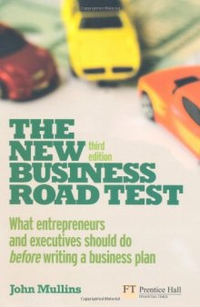 The New Business Road Test : what entrepreneurs and executives should do before writing a business plan, 3rd ed.  