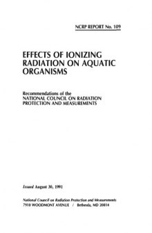 Effects of Ionizing Radiation on Aquatic Organisms: Recommendations of the National Council on Radiation Protection and Measurements (N C R P Report)