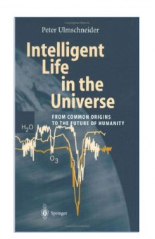 Intelligent life in the universe : from common origins to the future of humanity