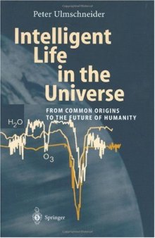 Intelligent Life in the Universe From Common Origins to the Future of Humanity