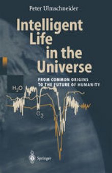 Intelligent Life in the Universe: From Common Origins to the Future of Humanity