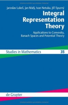 Integral Representation Theory: Applications to Convexity, Banach Spaces and Potential Theory (De Gruyter Studies in Mathematics)  