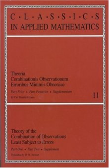 Theory of the combination of observations least subject to error: part one, part two, supplement = Theoria combinationis observationum erroribus minimus obnoxiae: pars prior, pars posterior, Author: Carl Friedrich Gauss; G W Stewart