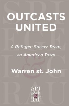 Outcasts United: An American Town, a Refugee Team, and One Woman's Quest to Make a Difference  