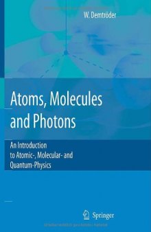 Atoms, Molecules and Photons: An Introduction to Atomic -, Molecular- and Quantum Physics