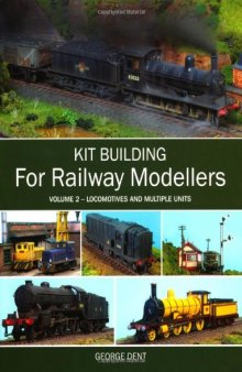 Kit Building for Railway Modellers: Volume 2 - Locomotives and Multiple Units