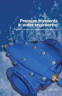 Pressure transients in water engineering : a guide to analysis and interpretation of behaviour