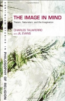 The Image in Mind: Theism, Naturalism, and the Imagination (Continuum Studies In Philosophy Of Religion)  
