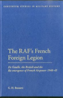 The RAF's French Foreign Legion, 1940-45: De Gaulle, the British and the Re-Emergence of French Airpower  
