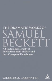 The Dramatic Works of Samuel Beckett: A Selective Bibliography of Publications About his Plays and their Conceptual Foundations