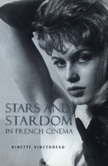 Stars and Stardom in French Cinema: In-Depth Studies of Brigitte Bardot, Jeanne Moreau, Jean-Paul Belmondo, Alain Delon, Juliette Binoche, and More  