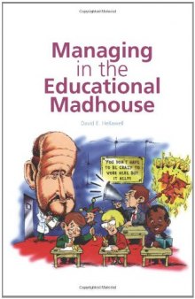 Managing in the Educational Madhouse: A Guide for School Managers