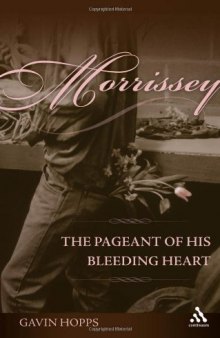 Morrissey: the Pageant of his Bleeding Heart  