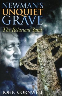 Newman's Unquiet Grave: The Reluctant Saint  