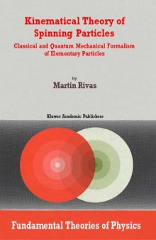 Kinematical Theory of Spinning Particles: Classical and Quantum Mechanical Formalism of Elementary Particles (Fundamental Theories of Physics, 116)