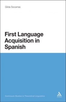 First Language Acquisition in Spanish: A Minimalist Approach to Nominal Agreement (Continuum Studies in Theoretical Linguistics)