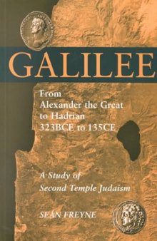 Galilee: From Alexander the Great to Hadrian 323 Bce to 135 Ce : A Study of Second Temple Judaism