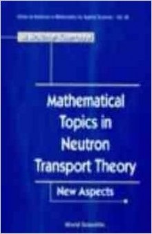 Mathematical Topics in Neutron Transport Theory: New Aspects