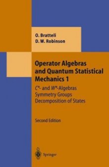 Operator Algebras and Quantum Statistical Mechanics 1 : C*- and W*-Algebras. Symmetry Groups. Decomposition of States (Texts and Monographs in Physics)
