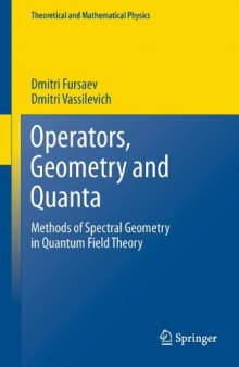 Operators, Geometry and Quanta: Methods of Spectral Geometry in Quantum Field Theory 