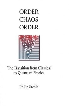 Order, chaos, order : the transition from classical to quantum physics