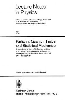 Particles, Quantum Fields and Statistical Mechanics: Proceedings of the 1973 Summer Institute in Theoretical Physics held at the Centro de Investigacion y de Estudios Avanzados del IPN — Mexico City