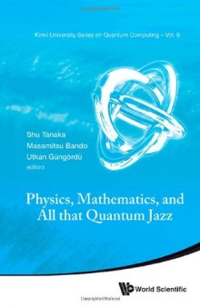 Physics, Mathematics, and All That Quantum Jazz: Proceedings of the Summer Workshop, Kinki University, Osaka, Japan 7 9 August 2013