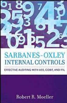 Sarbanes-Oxley internal controls : effective auditing with AS5, CobiT and ITIL