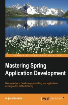 Mastering spring application development : gain expertise in developing and caching your applications running on the JVM with spring