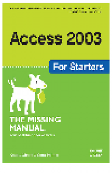 Access 2003 for Starters. The Missing Manual: Exactly What You Need to Get Started