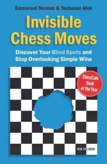 Invisible Chess Moves: Discover Your Blind Spots and Stop Overlooking Simple Wins