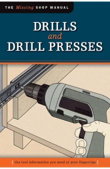 Drills and Drill Presses. The Missing Shop Manual
