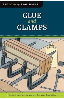 Glue and Clamps. The Missing Shop Manual