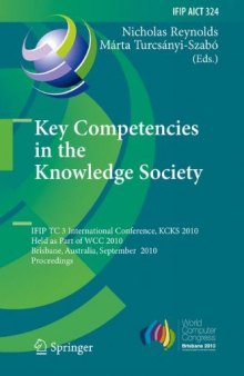 Key Competencies in the Knowledge Society: IFIP TC 3 International Conference, KCKS 2010, Held as Part of WCC 2010, Brisbane, Australia, September 20-23, ... in Information and Communication Technology)