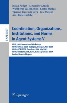 Coordination, Organizations, Institutions and Norms in Agent Systems V: COIN 2009 International Workshops. COIN@AAMAS 2009, Budapest, Hungary, May 2009, COIN@IJCAI 2009, Pasadena, USA, July 2009, COIN@MALLOW 2009, Turin, Italy, September 2009. Revised Selected Papers