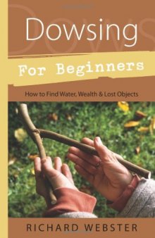 Dowsing for Beginners: How to Find Water, Wealth and Lost Objects